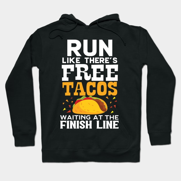 Run Like There's Free Tacos Waiting At The Finish Line Hoodie by Eugenex